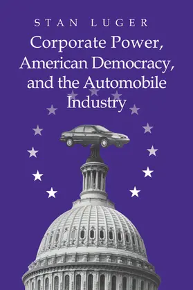 Luger |  Corporate Power, American Democracy, and the Automobile             Industry | Buch |  Sack Fachmedien