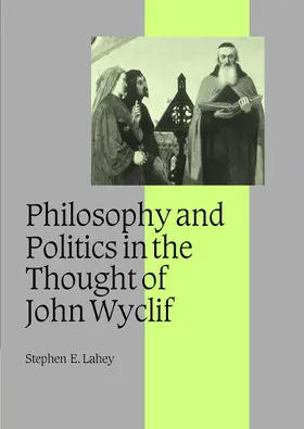 Lahey |  Philosophy and Politics in the Thought of John Wyclif | Buch |  Sack Fachmedien
