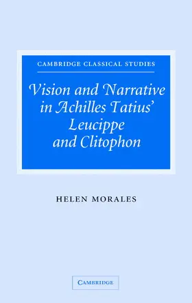 Morales |  Vision and Narrative in Achilles Tatius' Leucippe and Clitophon | Buch |  Sack Fachmedien