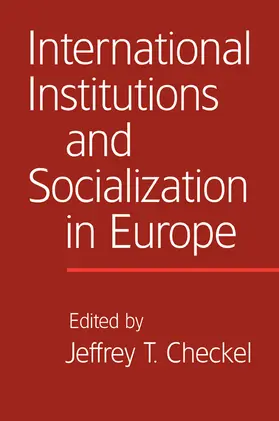 Checkel |  International Institutions and Socialization in Europe | Buch |  Sack Fachmedien