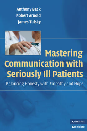 Back / Arnold / Tulsky | Mastering Communication with Seriously Ill Patients | Buch | 978-0-521-70618-6 | sack.de