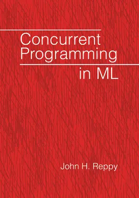 Reppy | Concurrent Programming in ML | Buch | 978-0-521-71472-3 | www.sack.de