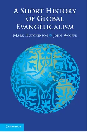 Hutchinson / Wolffe |  A Short History of Global Evangelicalism | Buch |  Sack Fachmedien
