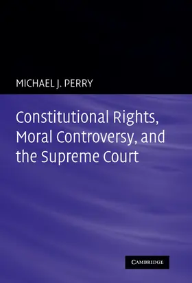 Perry |  Constitutional Rights, Moral Controversy, and the Supreme Court | Buch |  Sack Fachmedien