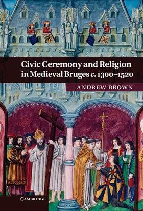 Brown |  Civic Ceremony and Religion in Medieval Bruges c. 1300-1520 | Buch |  Sack Fachmedien