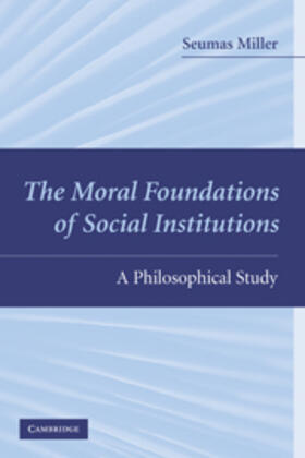 Miller | The Moral Foundations of Social Institutions | Buch | 978-0-521-76794-1 | sack.de