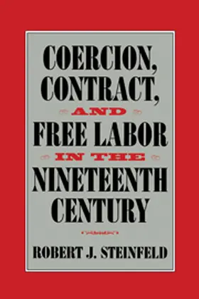 Steinfeld / Tomlins |  Coercion, Contract, and Free Labor in the Nineteenth Century | Buch |  Sack Fachmedien