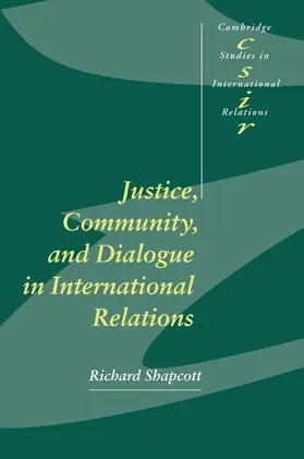 Shapcott |  Justice, Community and Dialogue in International Relations | Buch |  Sack Fachmedien