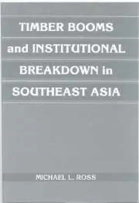 Ross |  Timber Booms and Institutional Breakdown in Southeast Asia | Buch |  Sack Fachmedien