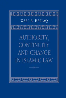 Hallaq |  Authority, Continuity and Change in Islamic Law | Buch |  Sack Fachmedien