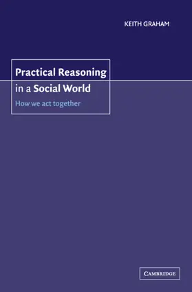 Graham |  Practical Reasoning in a Social World | Buch |  Sack Fachmedien
