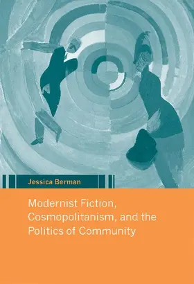 Berman |  Modernist Fiction, Cosmopolitanism, and the Politics of Community | Buch |  Sack Fachmedien