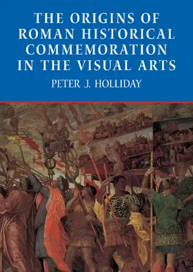 Holliday |  The Origins of Roman Historical Commemoration in the Visual Arts | Buch |  Sack Fachmedien