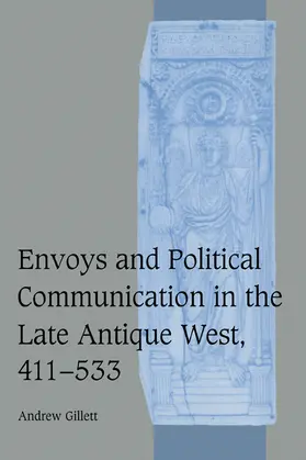 Gillett |  Envoys and Political Communication in the Late Antique West, 411-533 | Buch |  Sack Fachmedien