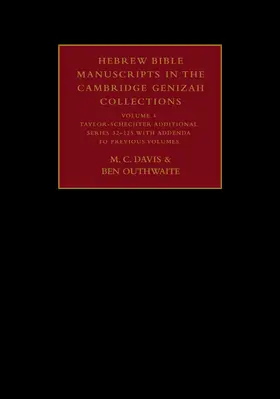 Davis / Outhwaite |  Hebrew Bible Manuscripts in the Cambridge Genizah Collections: Volume 4, Taylor-Schechter Additional Series 32-225, with Addenda to Previous Volumes | Buch |  Sack Fachmedien
