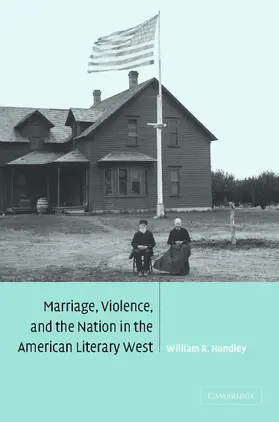 Handley |  Marriage, Violence and the Nation in the American Literary             West | Buch |  Sack Fachmedien