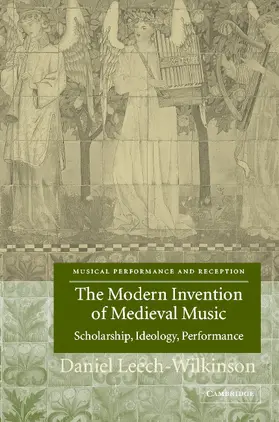 Leech-Wilkinson / Butt / Dreyfus |  The Modern Invention of Medieval Music | Buch |  Sack Fachmedien