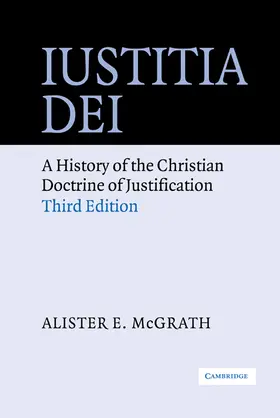 McGrath | Iustitia Dei: A History of the Christian Doctrine of Justification | Buch | 978-0-521-82648-8 | www.sack.de