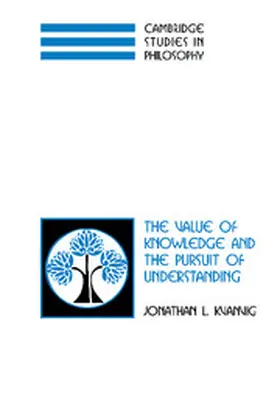 Kvanvig |  The Value of Knowledge and the Pursuit of Understanding | Buch |  Sack Fachmedien