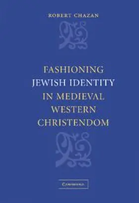 Chazan |  Fashioning Jewish Identity in Medieval Western Christendom | Buch |  Sack Fachmedien