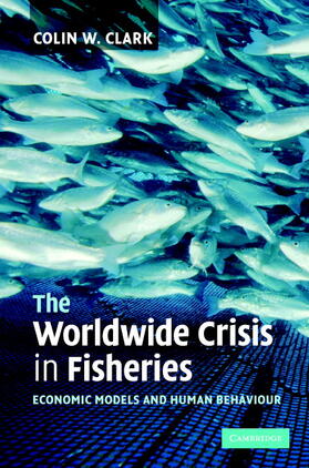 Clark | The Worldwide Crisis in Fisheries | Buch | 978-0-521-84005-7 | sack.de