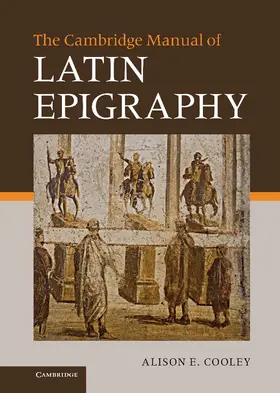 Cooley |  The Cambridge Manual of Latin Epigraphy | Buch |  Sack Fachmedien