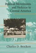 Brockett |  Political Movements and Violence in Central America | Buch |  Sack Fachmedien