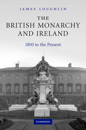 Loughlin | The British Monarchy and Ireland | Buch | 978-0-521-84372-0 | www.sack.de