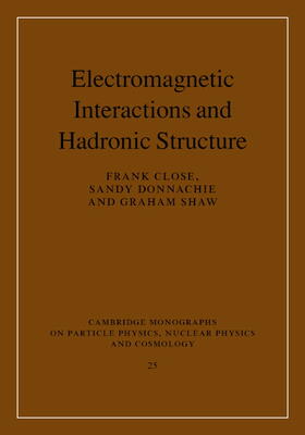 Close / Donnachie / Shaw | Electromagnetic Interactions and Hadronic Structure | Buch | 978-0-521-84420-8 | sack.de