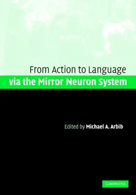 Arbib |  Action to Language via the Mirror Neuron             System | Buch |  Sack Fachmedien