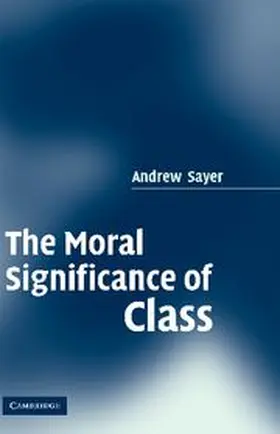 Sayer |  The Moral Significance of Class | Buch |  Sack Fachmedien