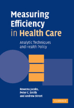 Jacobs / Smith / Street | Measuring Efficiency in Health Care | Buch | 978-0-521-85144-2 | sack.de