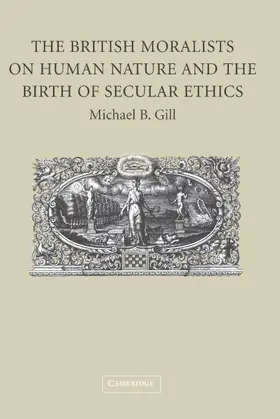 Gill |  The British Moralists on Human Nature and the Birth of Secular Ethics | Buch |  Sack Fachmedien