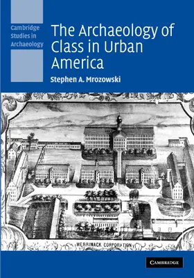Mrozowski |  The Archaeology of Class in Urban America | Buch |  Sack Fachmedien