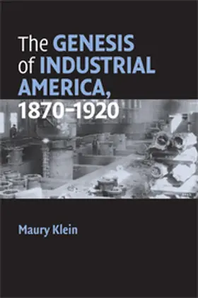 Klein |  The Genesis of Industrial America, 1870-1920 | Buch |  Sack Fachmedien