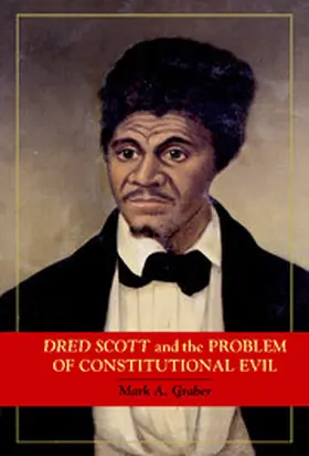 Graber |  Dred Scott and the Problem of Constitutional Evil | Buch |  Sack Fachmedien