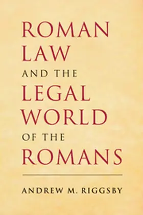 Riggsby |  Roman Law and the Legal World of the Romans | Buch |  Sack Fachmedien