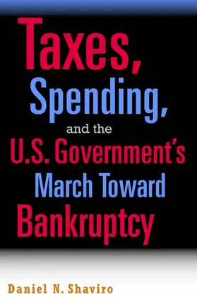 Shaviro |  Taxes, Spending, and the U.S. Government's March towards Bankruptcy | Buch |  Sack Fachmedien