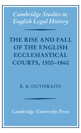 Outhwaite |  The Rise and Fall of the English Ecclesiastical Courts, 1500-1860 | Buch |  Sack Fachmedien
