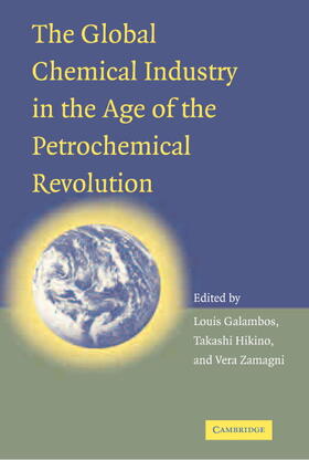 Galambos / Hikino / Zamagni | The Global Chemical Industry in the Age of the Petrochemical Revolution | Buch | 978-0-521-87105-1 | sack.de