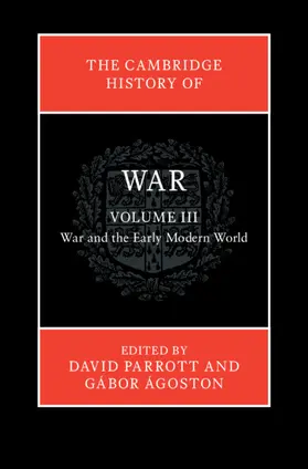 Parrott / Agoston / Ágoston |  The Cambridge History of War: Volume 3, War and the Early Modern World | Buch |  Sack Fachmedien
