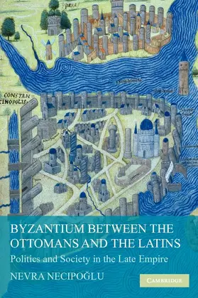 Necipoglu |  Byzantium Between the Ottomans and the Latins | Buch |  Sack Fachmedien