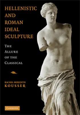Kousser | Hellenistic and Roman Ideal Sculpture | Buch | 978-0-521-87782-4 | www.sack.de