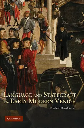 Horodowich |  Language and Statecraft in Early Modern Venice | Buch |  Sack Fachmedien