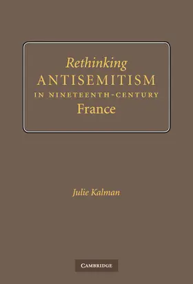 Kalman |  Rethinking Antisemitism in Nineteenth-Century             France | Buch |  Sack Fachmedien