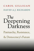 Gilligan / Richards |  The Deepening Darkness: Patriarchy, Resistance, and Democracy's Future | Buch |  Sack Fachmedien