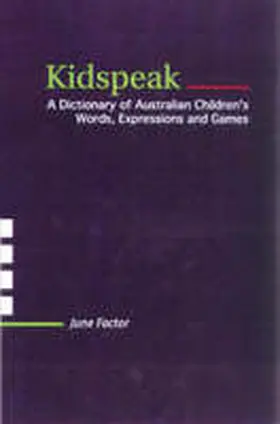 Factor |  Kidspeak: A Dictionary of Australian Children's Words, Expressions and Games | Buch |  Sack Fachmedien
