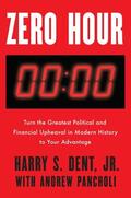 Dent / Pancholi |  Zero Hour: Turn the Greatest Political and Financial Upheaval in Modern History to Your Advantage | Buch |  Sack Fachmedien