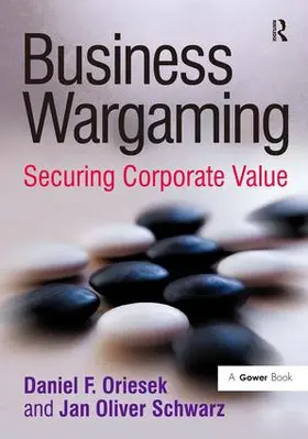 Oriesek / Schwarz | Business Wargaming | Buch | 978-0-566-08837-7 | www.sack.de