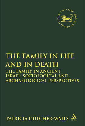Dutcher-Walls |  The Family in Life and in Death: The Family in Ancient Israel: Sociological and Archaeological Perspectives | Buch |  Sack Fachmedien